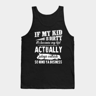 My Kid Actually Plays Outside So Mind Ya Business T shirt Tank Top